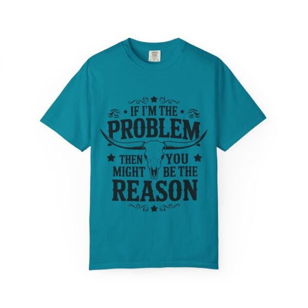 Funny Unisex T-Shirt - If I'm the Problem Then You Might Be the Reason, Gift for Friends, Humor Apparel, Casual Wear, Unique Shirt - Image 25