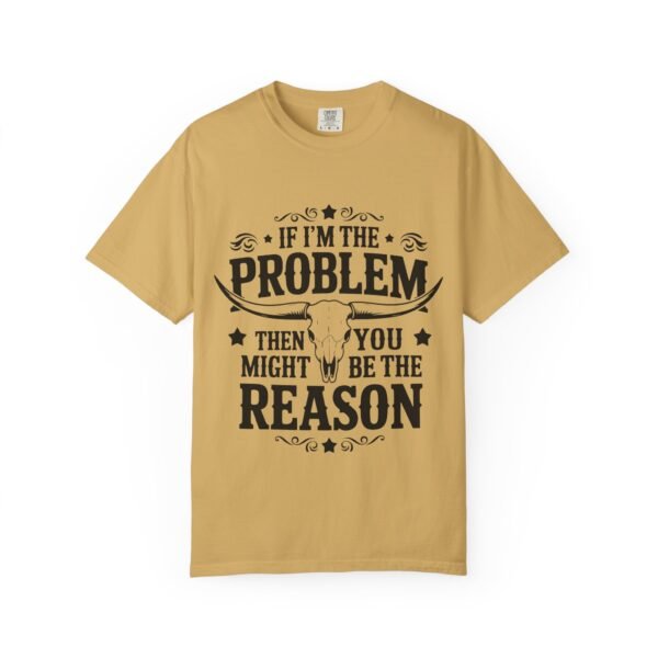 Funny Unisex T-Shirt - If I'm the Problem Then You Might Be the Reason, Gift for Friends, Humor Apparel, Casual Wear, Unique Shirt - Image 13