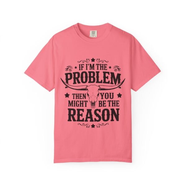 Funny Unisex T-Shirt - If I'm the Problem Then You Might Be the Reason, Gift for Friends, Humor Apparel, Casual Wear, Unique Shirt - Image 29