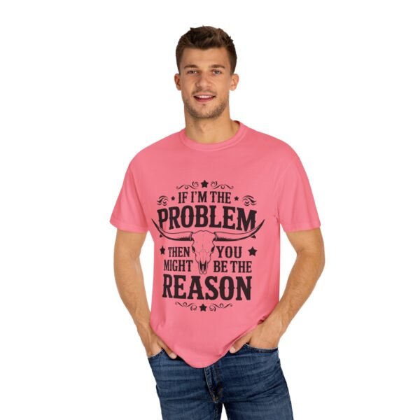 Funny Unisex T-Shirt - If I'm the Problem Then You Might Be the Reason, Gift for Friends, Humor Apparel, Casual Wear, Unique Shirt - Image 32