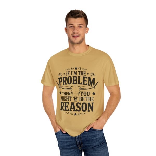 Funny Unisex T-Shirt - If I'm the Problem Then You Might Be the Reason, Gift for Friends, Humor Apparel, Casual Wear, Unique Shirt - Image 16