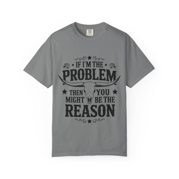Funny Unisex T-Shirt - If I'm the Problem Then You Might Be the Reason, Gift for Friends, Humor Apparel, Casual Wear, Unique Shirt - Image 17