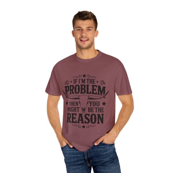 Funny Unisex T-Shirt - If I'm the Problem Then You Might Be the Reason, Gift for Friends, Humor Apparel, Casual Wear, Unique Shirt - Image 8