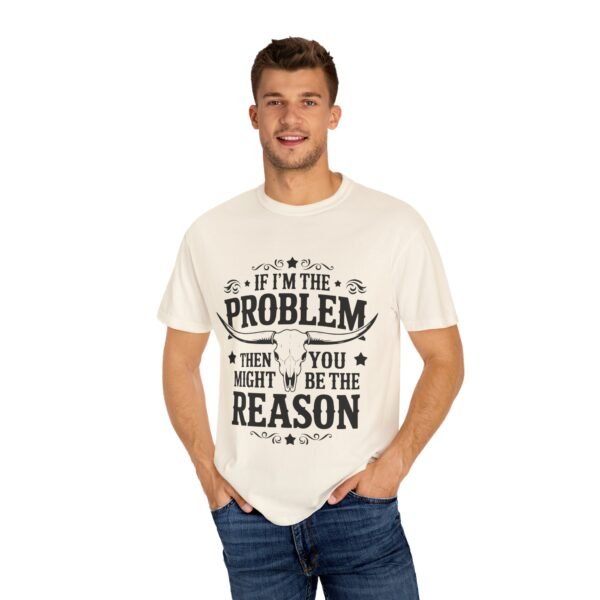 Funny Unisex T-Shirt - If I'm the Problem Then You Might Be the Reason, Gift for Friends, Humor Apparel, Casual Wear, Unique Shirt - Image 12