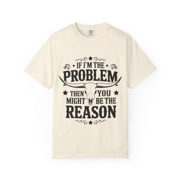 Funny Unisex T-Shirt - If I'm the Problem Then You Might Be the Reason, Gift for Friends, Humor Apparel, Casual Wear, Unique Shirt - Image 9