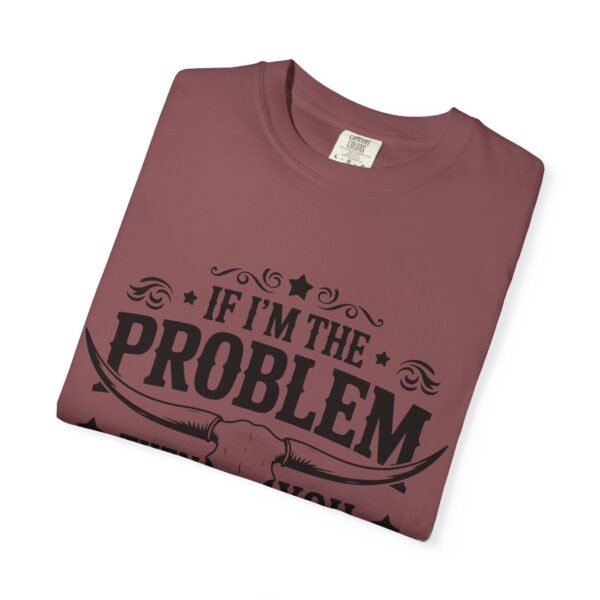 Funny Unisex T-Shirt - If I'm the Problem Then You Might Be the Reason, Gift for Friends, Humor Apparel, Casual Wear, Unique Shirt - Image 7