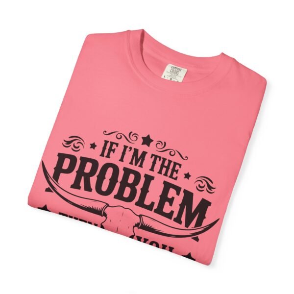 Funny Unisex T-Shirt - If I'm the Problem Then You Might Be the Reason, Gift for Friends, Humor Apparel, Casual Wear, Unique Shirt - Image 31