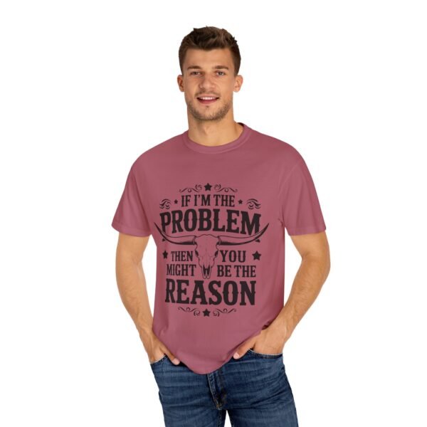 Funny Unisex T-Shirt - If I'm the Problem Then You Might Be the Reason, Gift for Friends, Humor Apparel, Casual Wear, Unique Shirt - Image 40