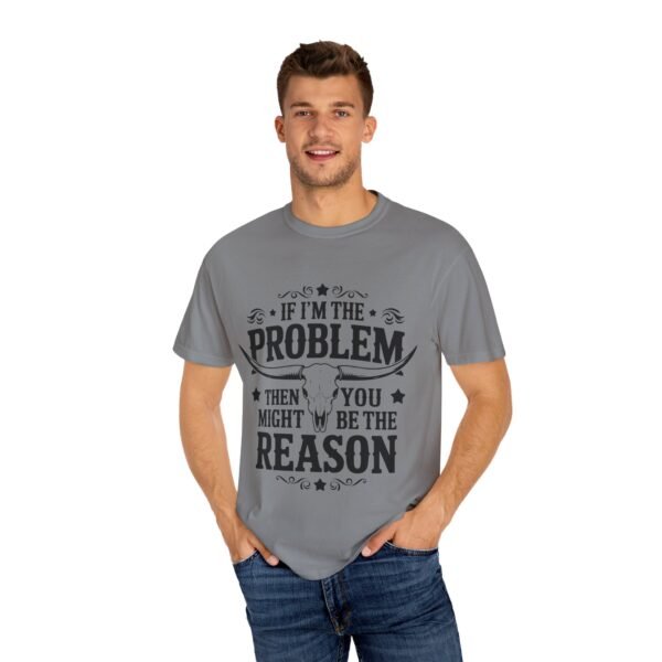 Funny Unisex T-Shirt - If I'm the Problem Then You Might Be the Reason, Gift for Friends, Humor Apparel, Casual Wear, Unique Shirt - Image 20