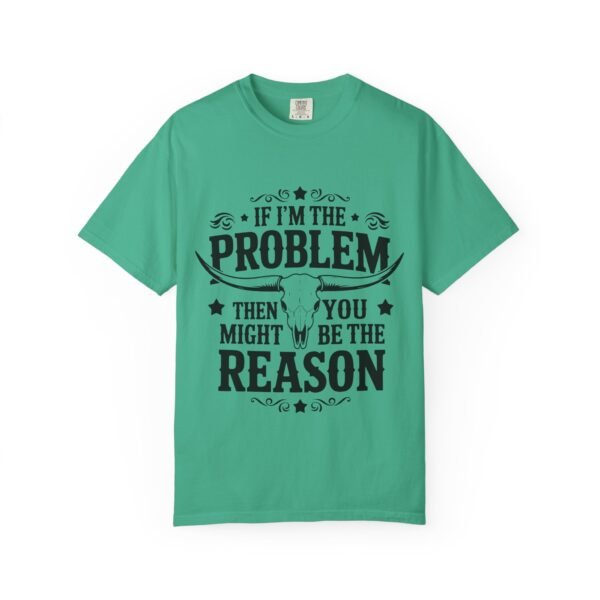 Funny Unisex T-Shirt - If I'm the Problem Then You Might Be the Reason, Gift for Friends, Humor Apparel, Casual Wear, Unique Shirt - Image 21