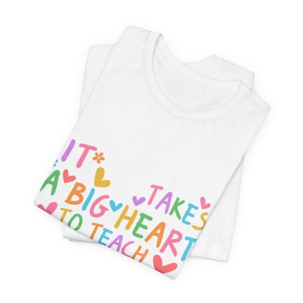 Heartfelt Teacher Tee - It Takes a Big Heart to Teach Little Minds | Inspirational Gift for Educators, Teacher Appreciation, Back to [...] - Image 9