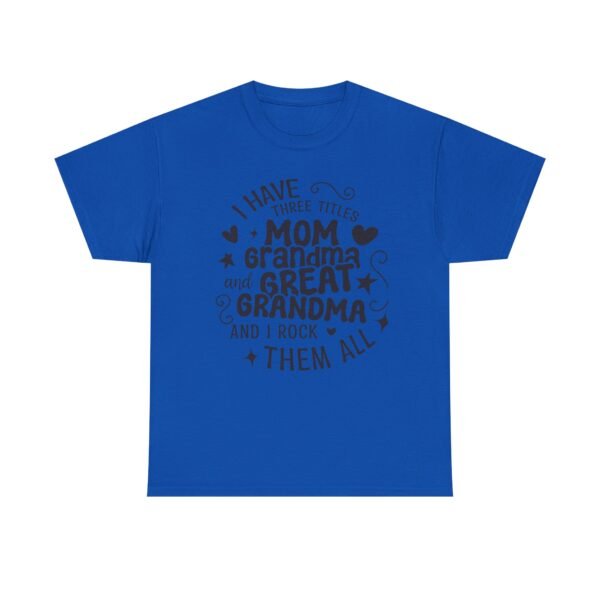 I Have Three Titles Tee, Funny Grandma Tee, Mom and Great Grandma Shirt, Mother's Day Gift, Family T-Shirt, Unisex Cotton Tee - Image 39