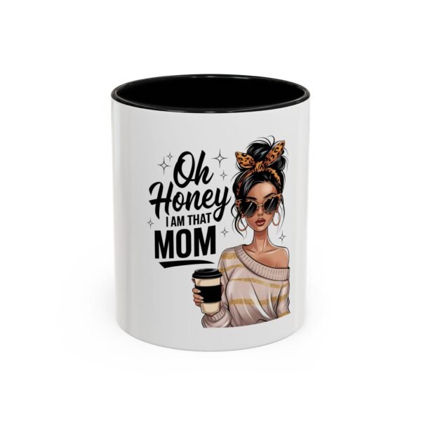 Oh Honey, I Am That Mom Accent Coffee Mug – Cute Gift for Moms, Funny Coffee Mug, Mother's Day Gift, Unique Cup, Stylish Drinkware - Image 5