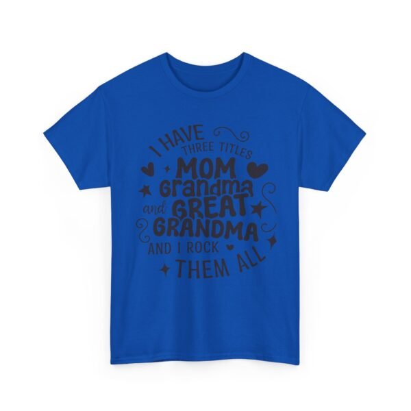 I Have Three Titles Tee, Funny Grandma Tee, Mom and Great Grandma Shirt, Mother's Day Gift, Family T-Shirt, Unisex Cotton Tee - Image 41