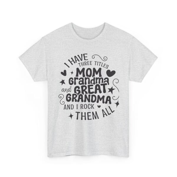 I Have Three Titles Tee, Funny Grandma Tee, Mom and Great Grandma Shirt, Mother's Day Gift, Family T-Shirt, Unisex Cotton Tee - Image 9