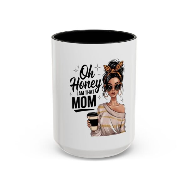 Oh Honey, I Am That Mom Accent Coffee Mug – Cute Gift for Moms, Funny Coffee Mug, Mother's Day Gift, Unique Cup, Stylish Drinkware - Image 17