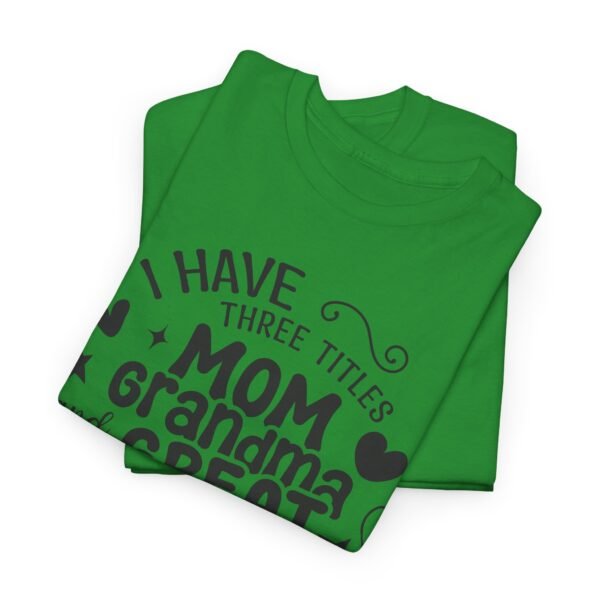 I Have Three Titles Tee, Funny Grandma Tee, Mom and Great Grandma Shirt, Mother's Day Gift, Family T-Shirt, Unisex Cotton Tee - Image 3
