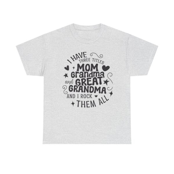I Have Three Titles Tee, Funny Grandma Tee, Mom and Great Grandma Shirt, Mother's Day Gift, Family T-Shirt, Unisex Cotton Tee - Image 7